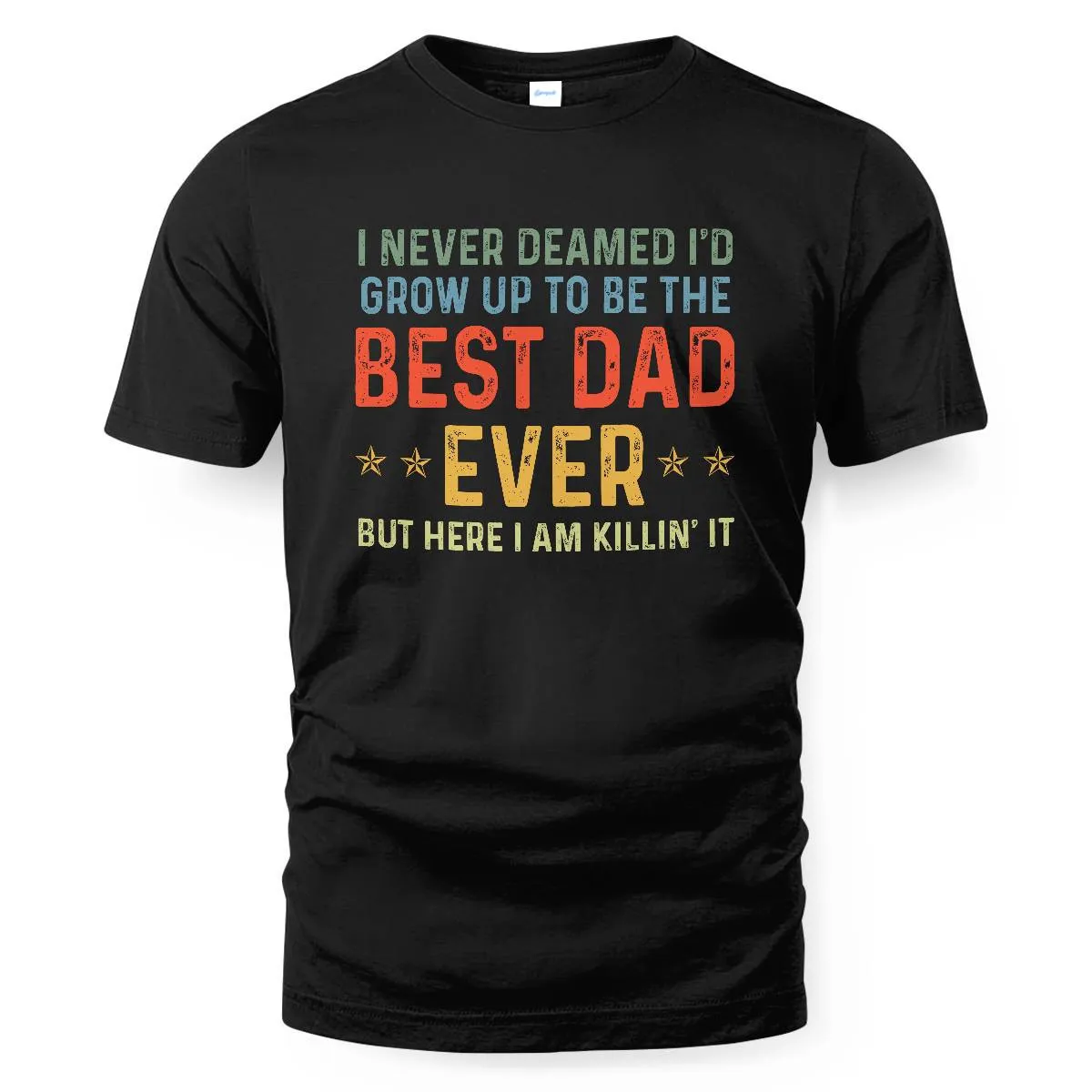 I Never Dreamed I Would Grow Up to be the Best Dad Vintage